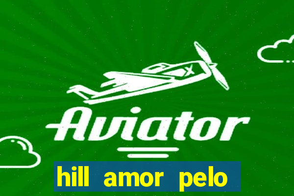 hill amor pelo jogo online